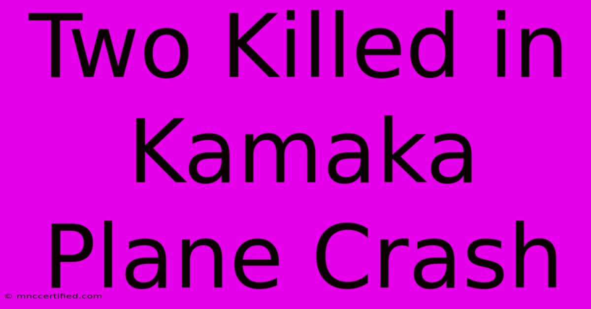 Two Killed In Kamaka Plane Crash