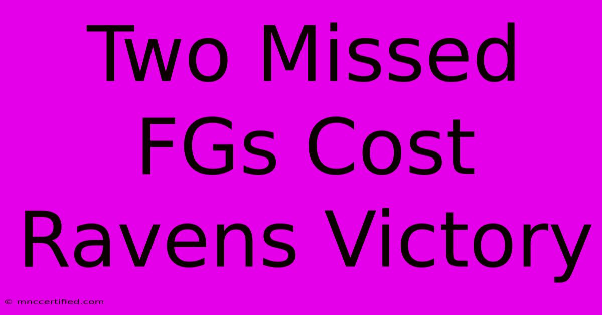 Two Missed FGs Cost Ravens Victory