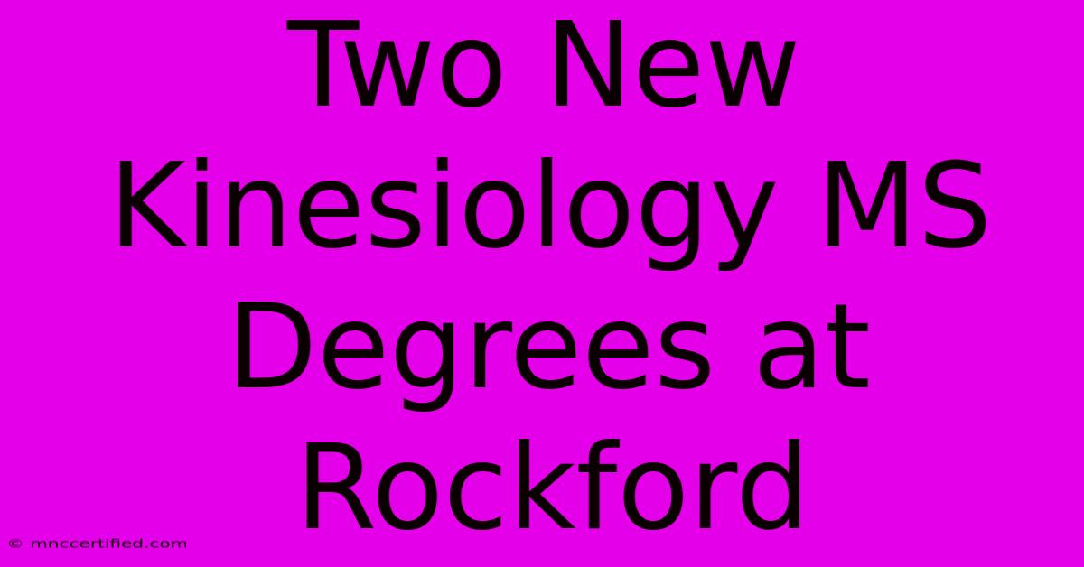 Two New Kinesiology MS Degrees At Rockford