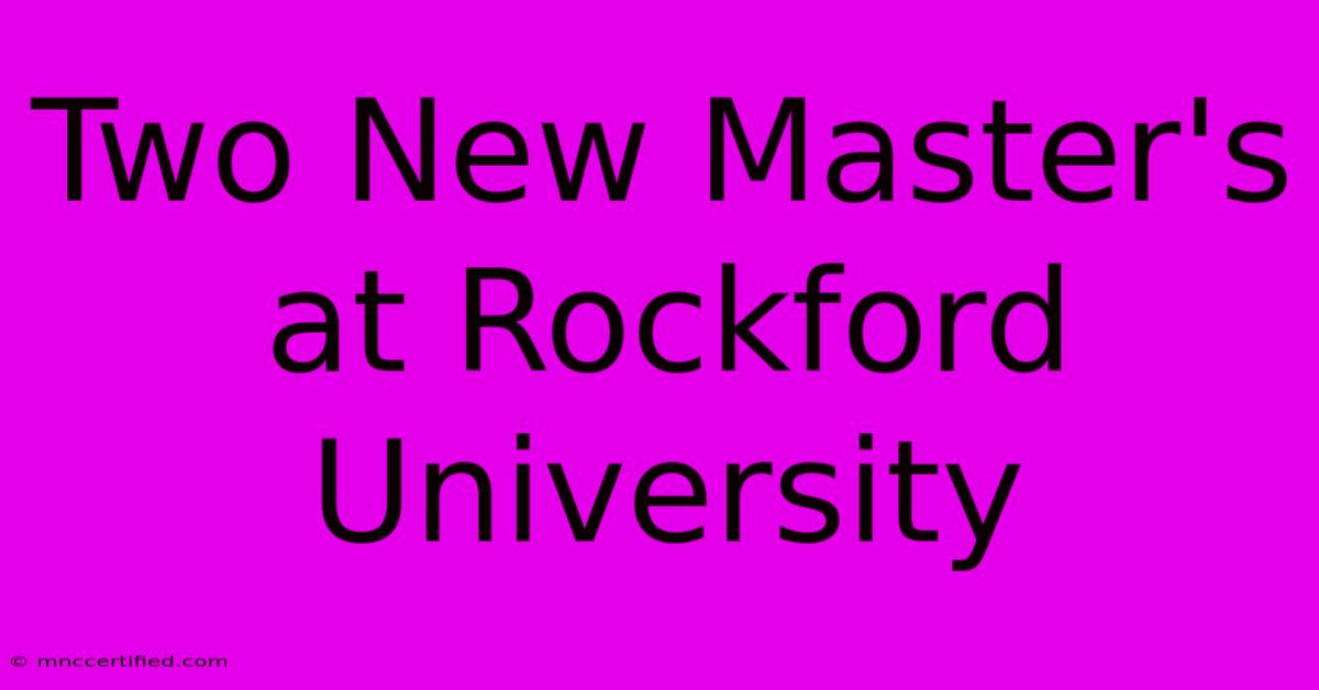 Two New Master's At Rockford University