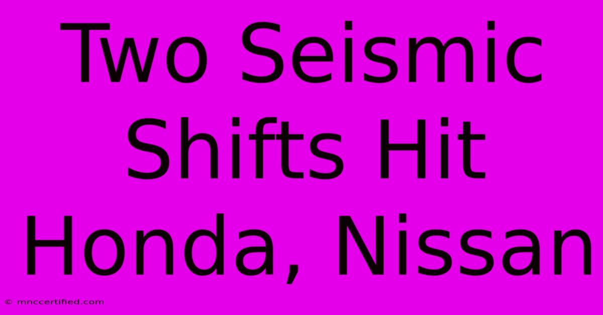 Two Seismic Shifts Hit Honda, Nissan