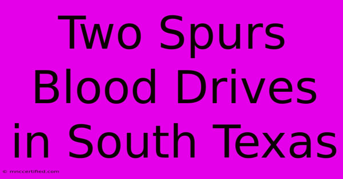 Two Spurs Blood Drives In South Texas