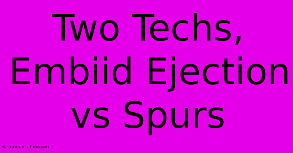 Two Techs, Embiid Ejection Vs Spurs