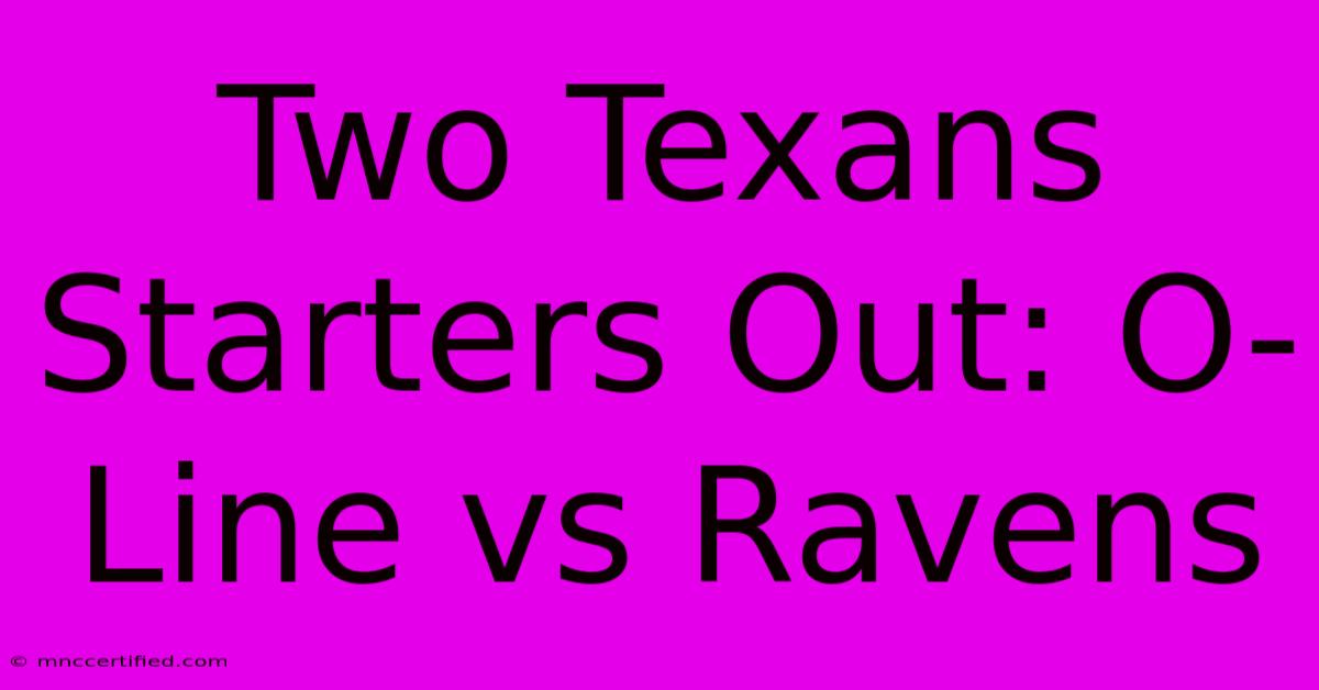 Two Texans Starters Out: O-Line Vs Ravens