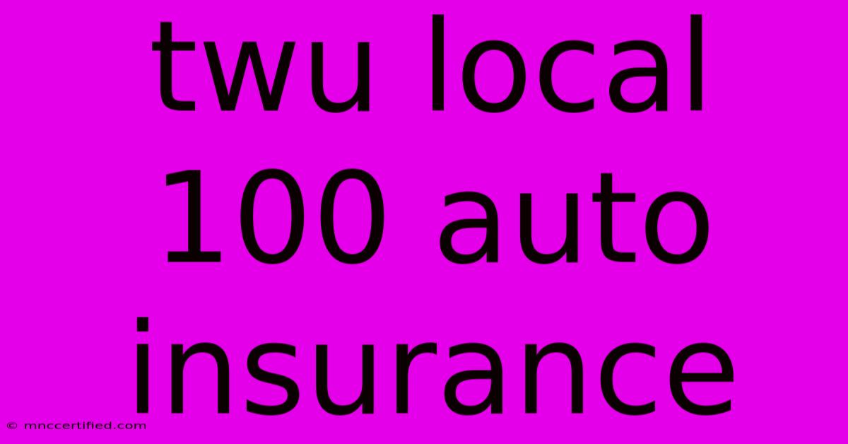 Twu Local 100 Auto Insurance