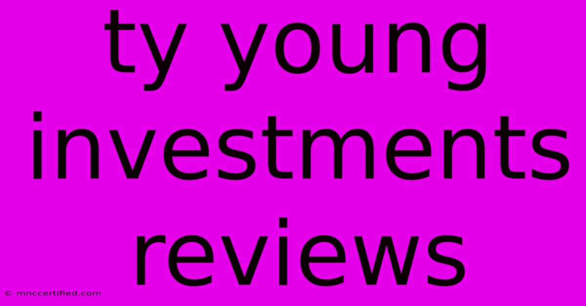 Ty Young Investments Reviews