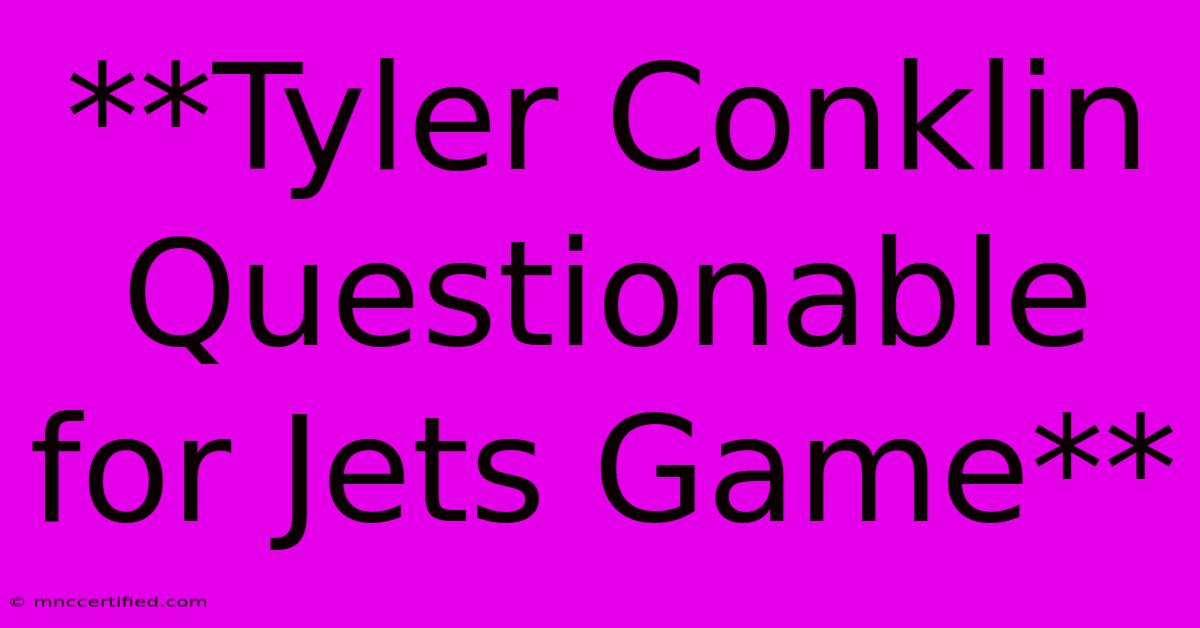 **Tyler Conklin Questionable For Jets Game**