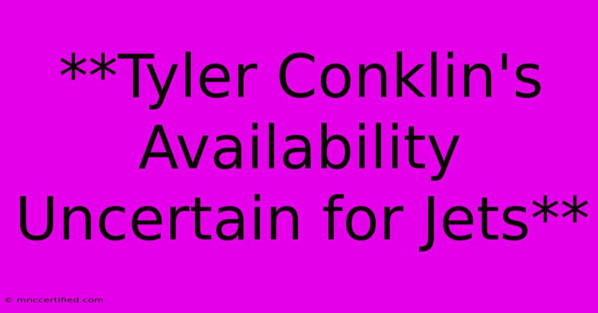 **Tyler Conklin's Availability Uncertain For Jets**