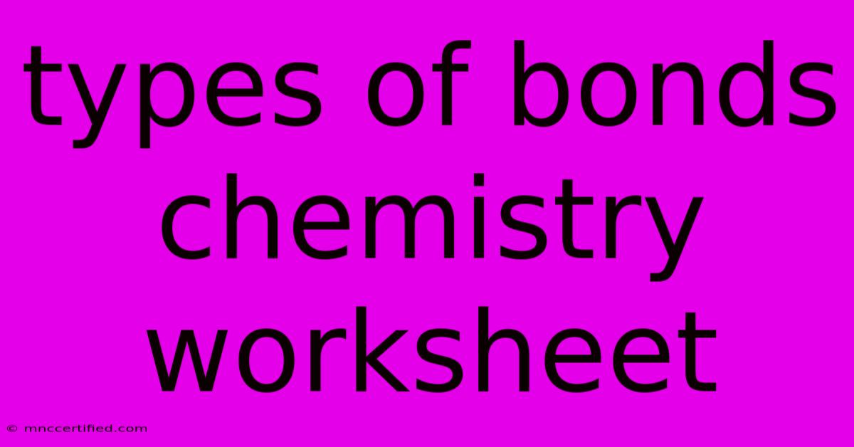 Types Of Bonds Chemistry Worksheet