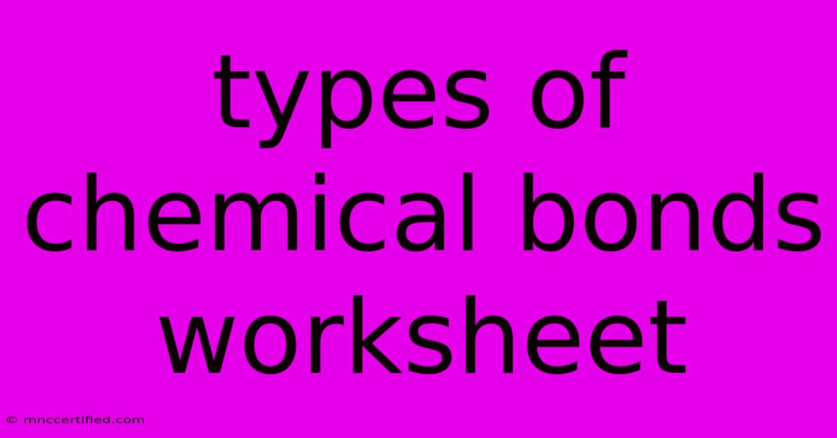 Types Of Chemical Bonds Worksheet