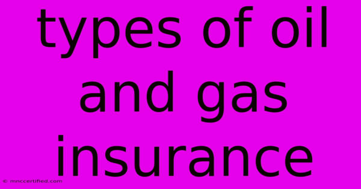 Types Of Oil And Gas Insurance