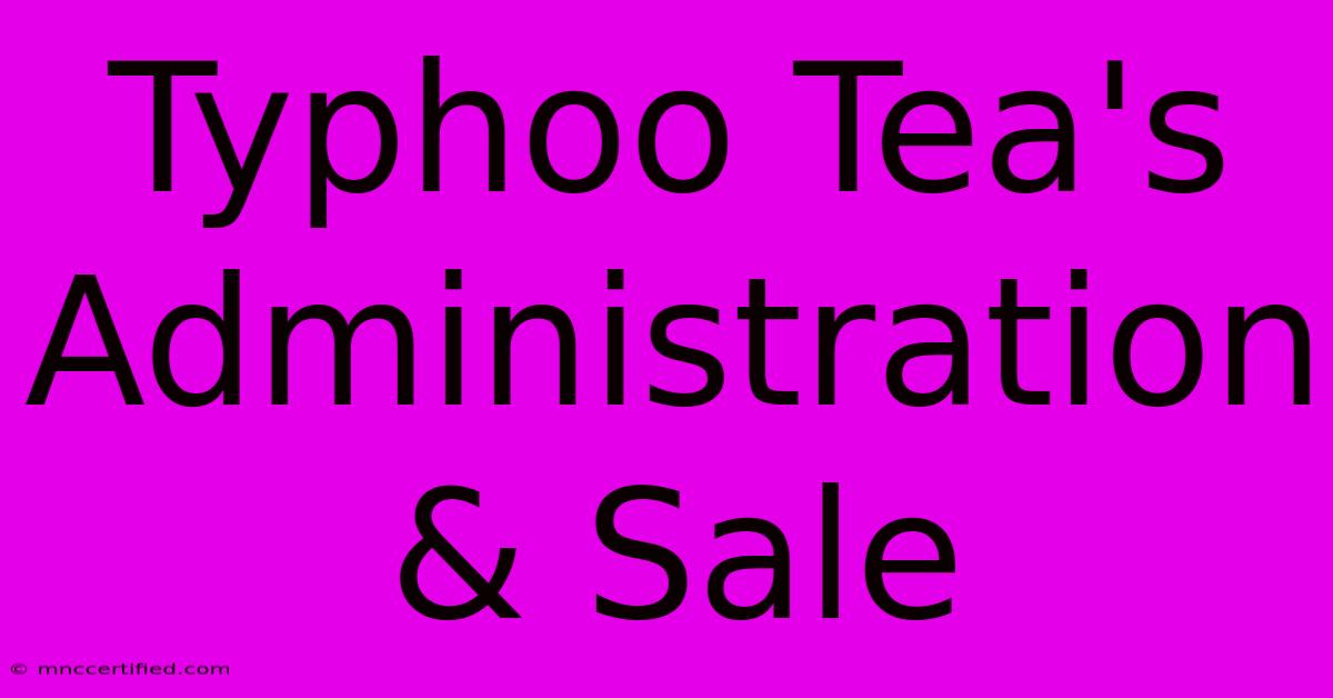 Typhoo Tea's Administration & Sale