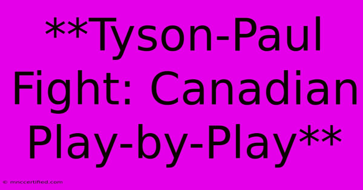 **Tyson-Paul Fight: Canadian Play-by-Play**