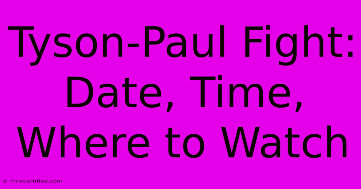 Tyson-Paul Fight: Date, Time, Where To Watch