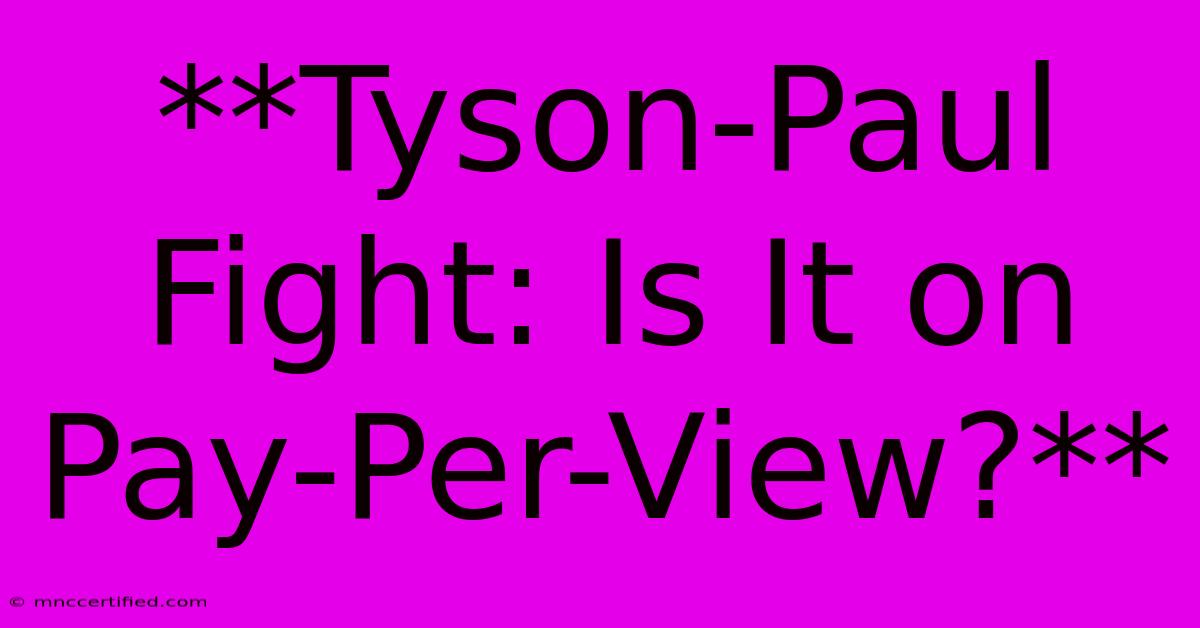 **Tyson-Paul Fight: Is It On Pay-Per-View?**