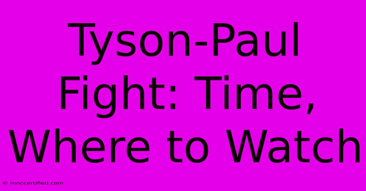 Tyson-Paul Fight: Time, Where To Watch