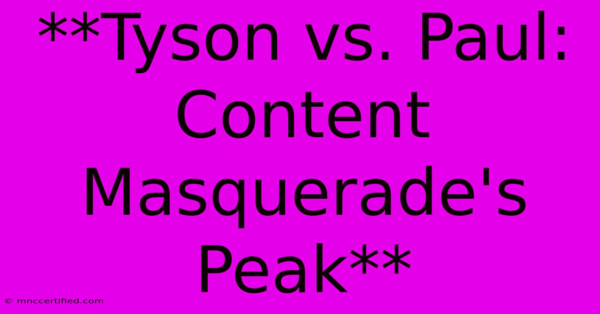 **Tyson Vs. Paul: Content Masquerade's Peak**