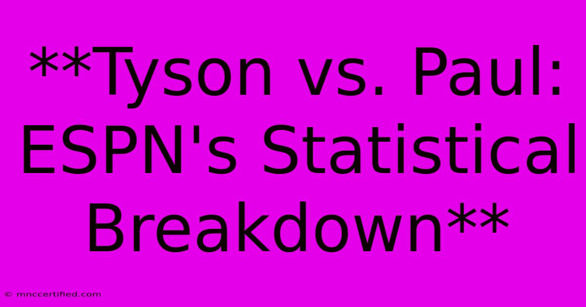 **Tyson Vs. Paul: ESPN's Statistical Breakdown**