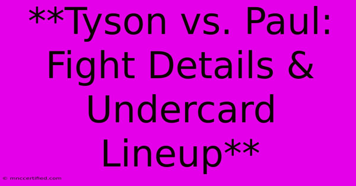 **Tyson Vs. Paul: Fight Details & Undercard Lineup**