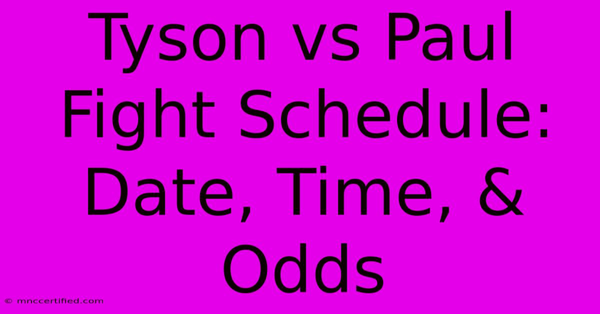 Tyson Vs Paul Fight Schedule: Date, Time, & Odds