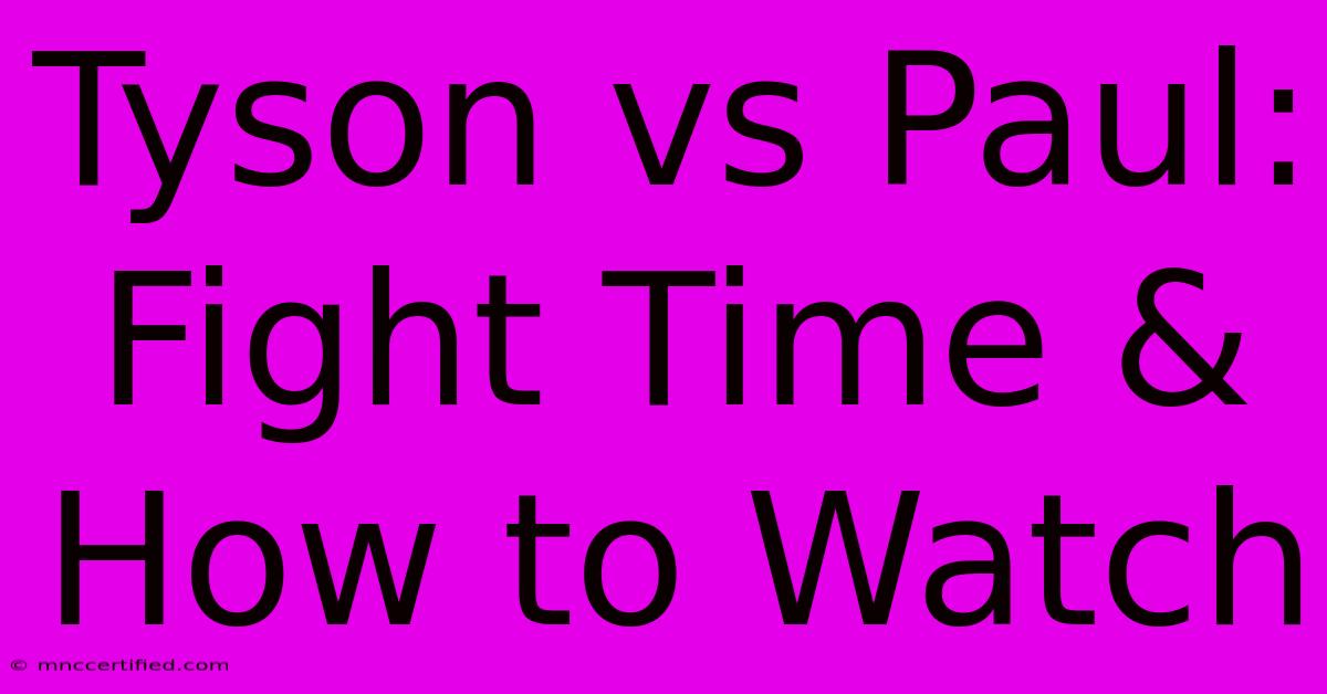 Tyson Vs Paul: Fight Time & How To Watch