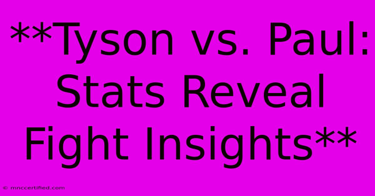 **Tyson Vs. Paul:  Stats Reveal Fight Insights**