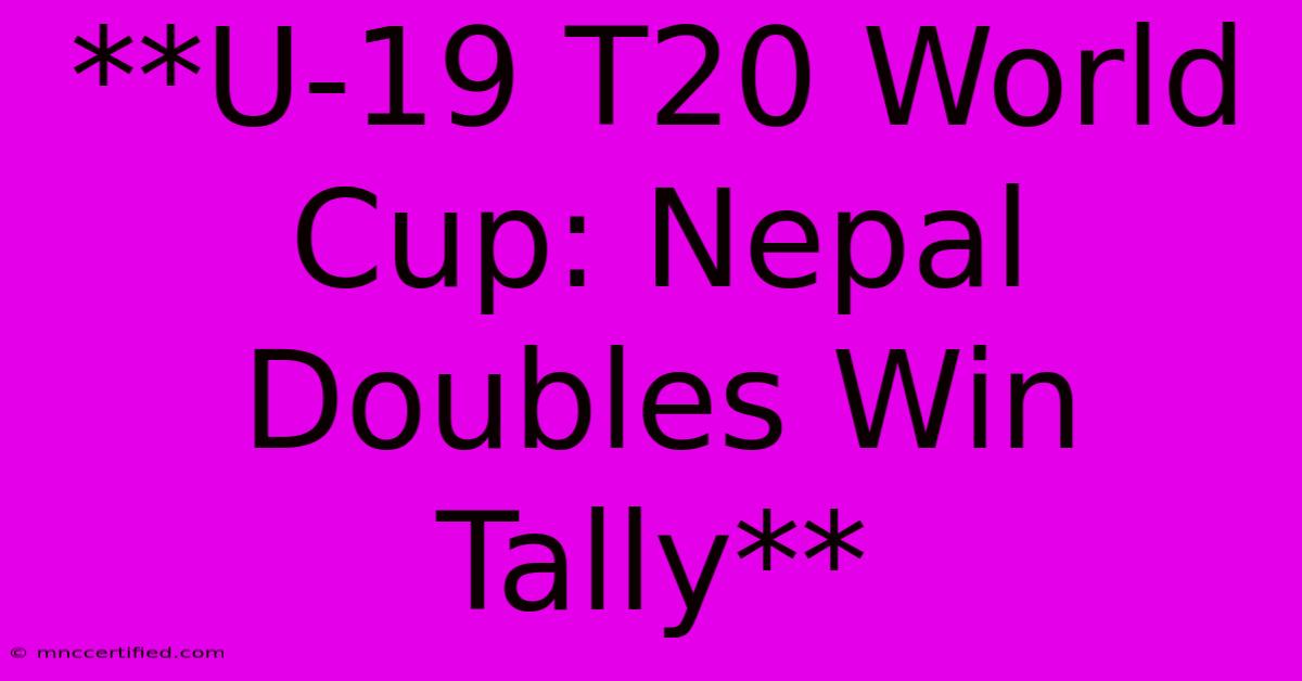 **U-19 T20 World Cup: Nepal Doubles Win Tally** 