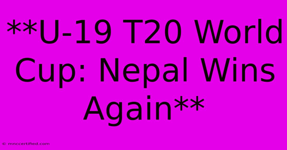 **U-19 T20 World Cup: Nepal Wins Again**