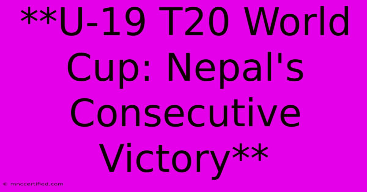 **U-19 T20 World Cup: Nepal's Consecutive Victory**