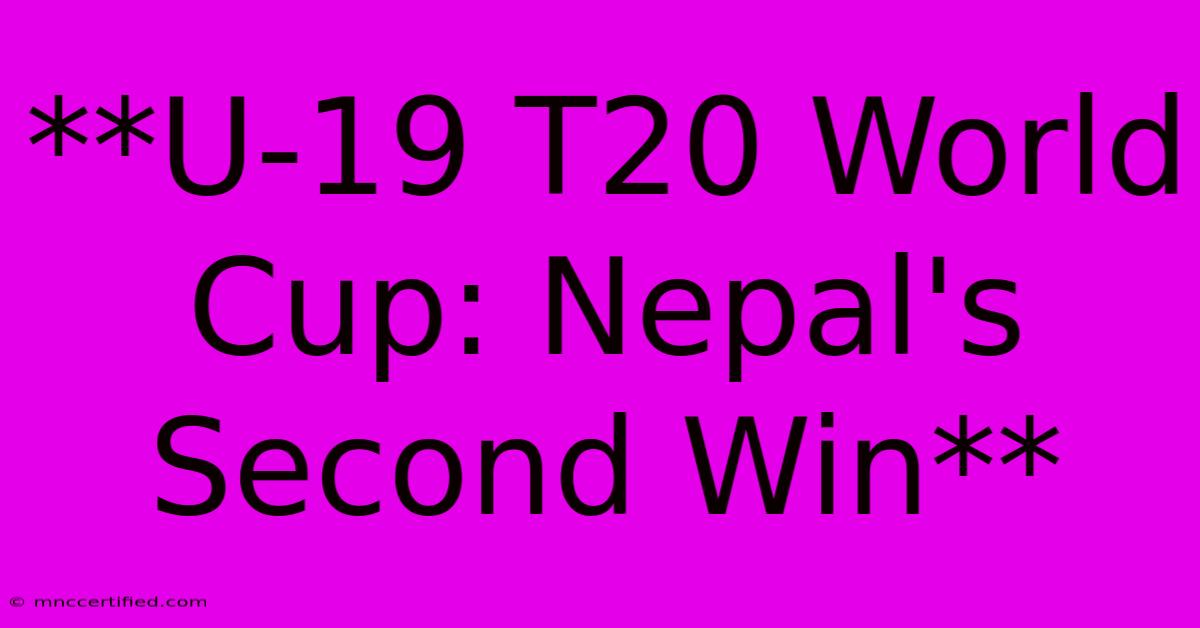 **U-19 T20 World Cup: Nepal's Second Win** 