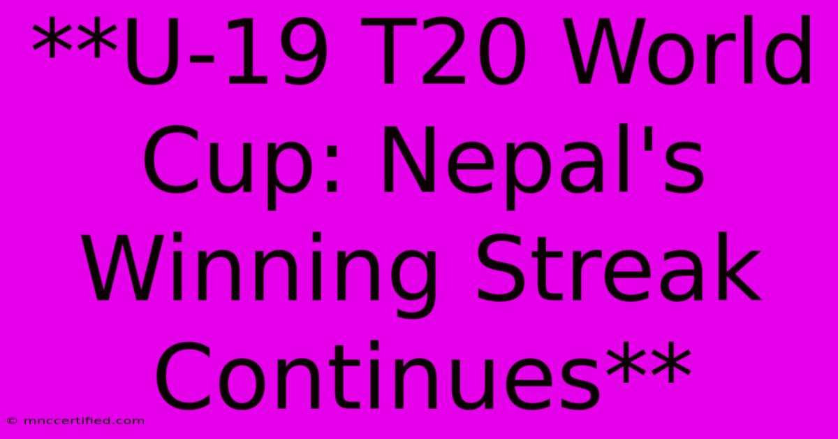 **U-19 T20 World Cup: Nepal's Winning Streak Continues**