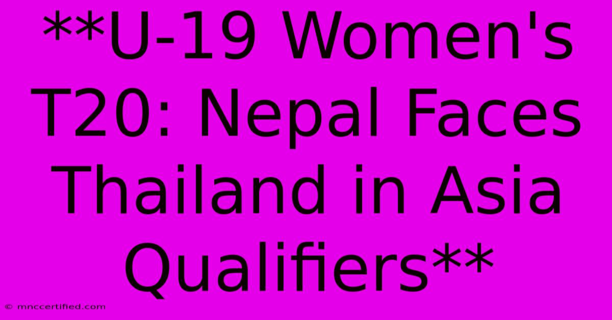 **U-19 Women's T20: Nepal Faces Thailand In Asia Qualifiers**