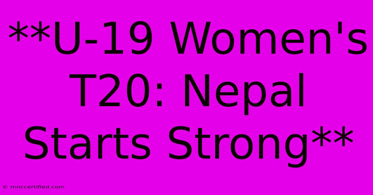 **U-19 Women's T20: Nepal Starts Strong**