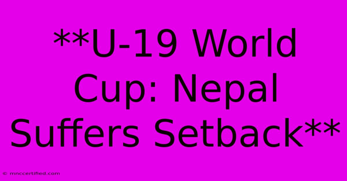 **U-19 World Cup: Nepal Suffers Setback**