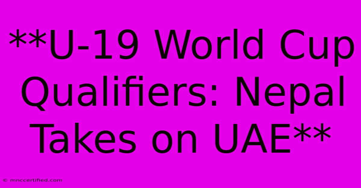 **U-19 World Cup Qualifiers: Nepal Takes On UAE**