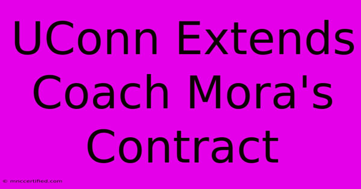 UConn Extends Coach Mora's Contract