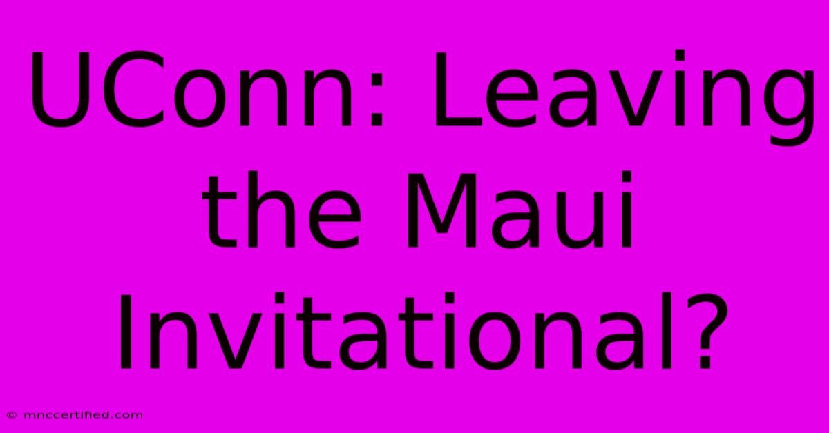 UConn: Leaving The Maui Invitational?