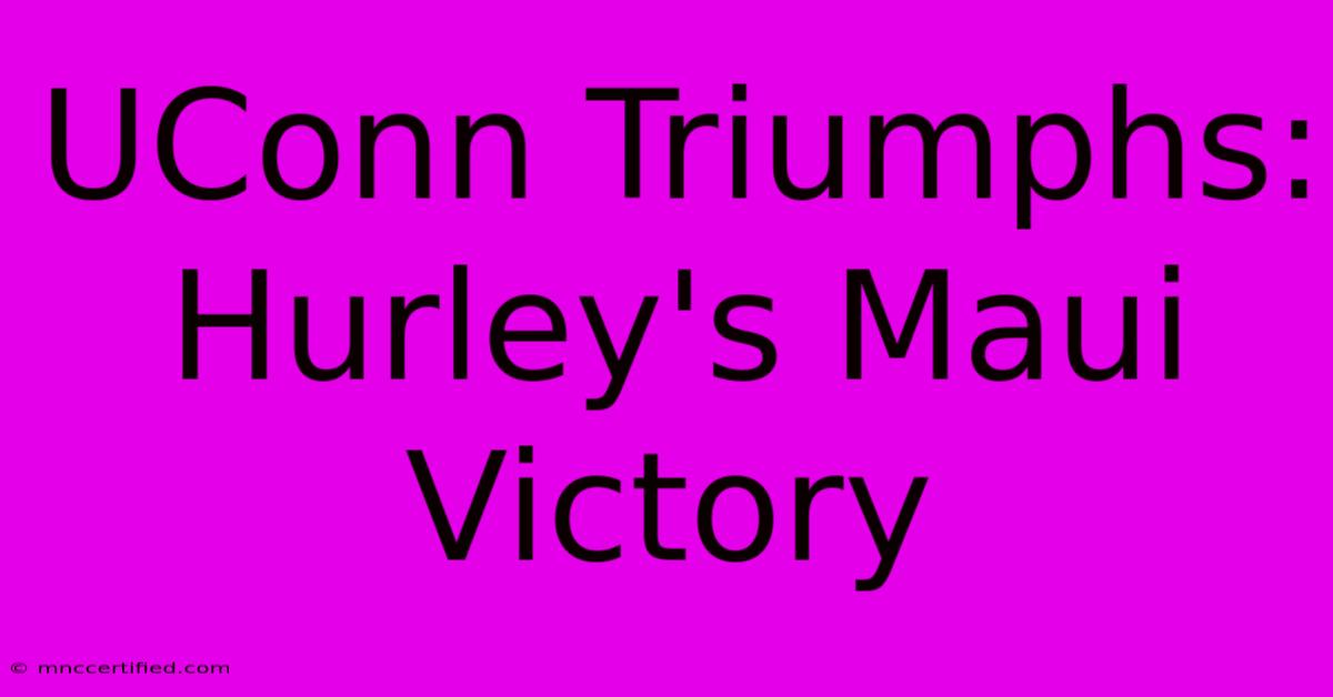 UConn Triumphs: Hurley's Maui Victory