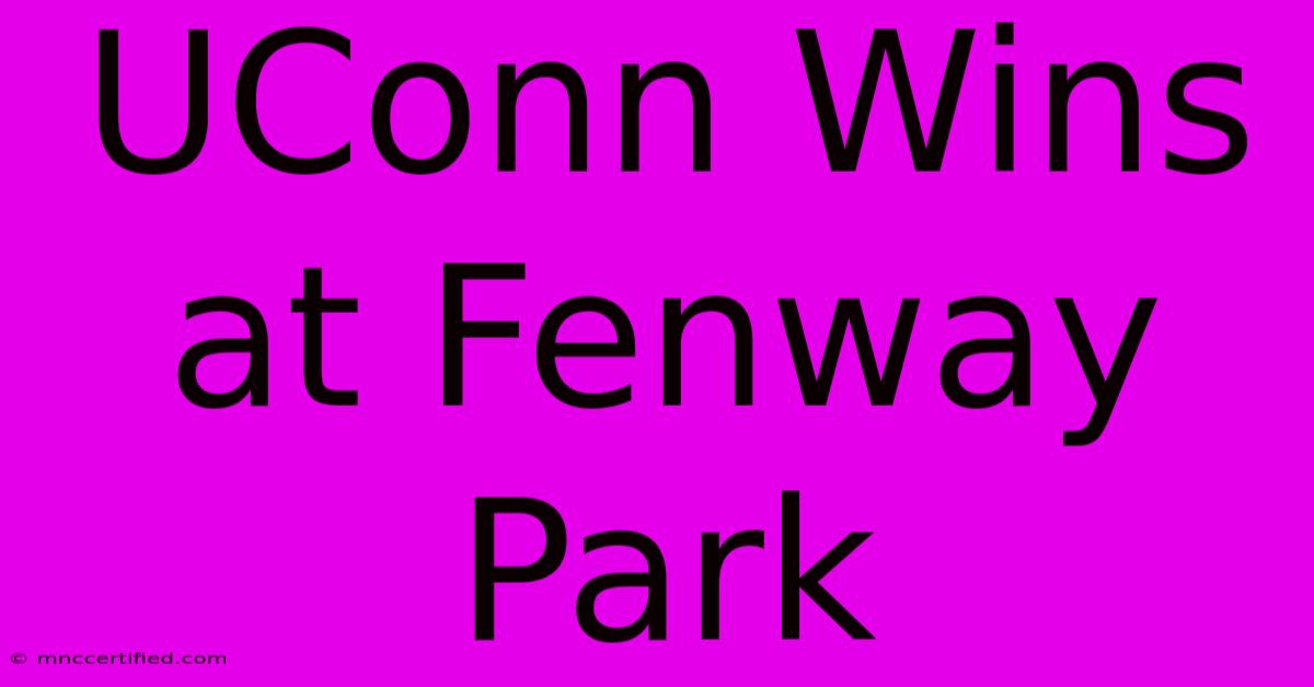 UConn Wins At Fenway Park