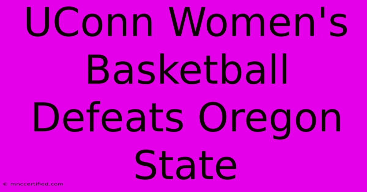 UConn Women's Basketball Defeats Oregon State