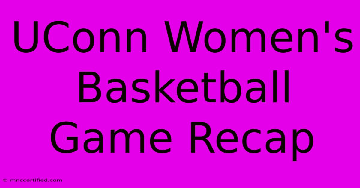 UConn Women's Basketball Game Recap