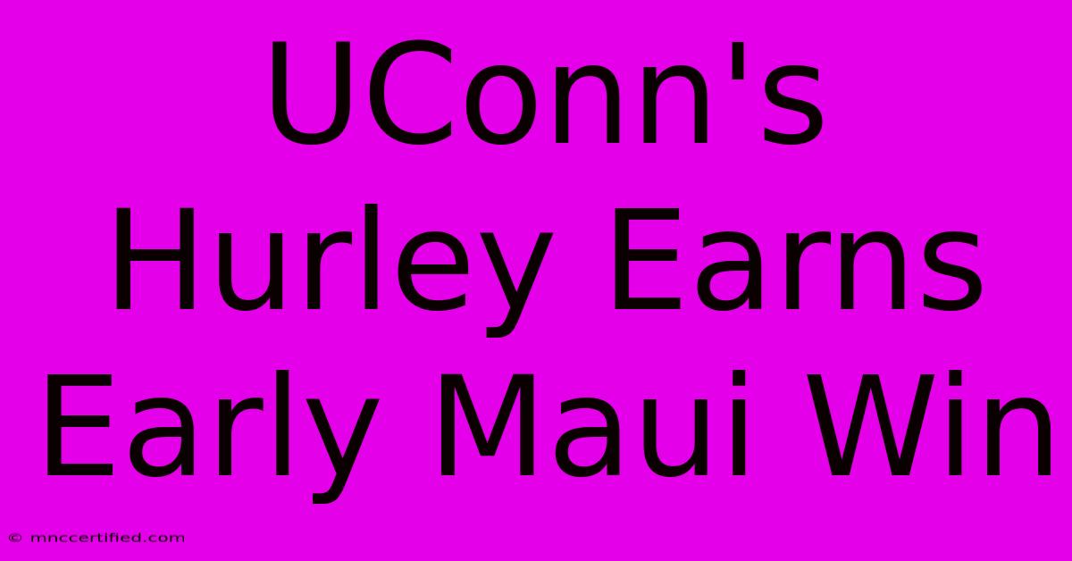 UConn's Hurley Earns Early Maui Win