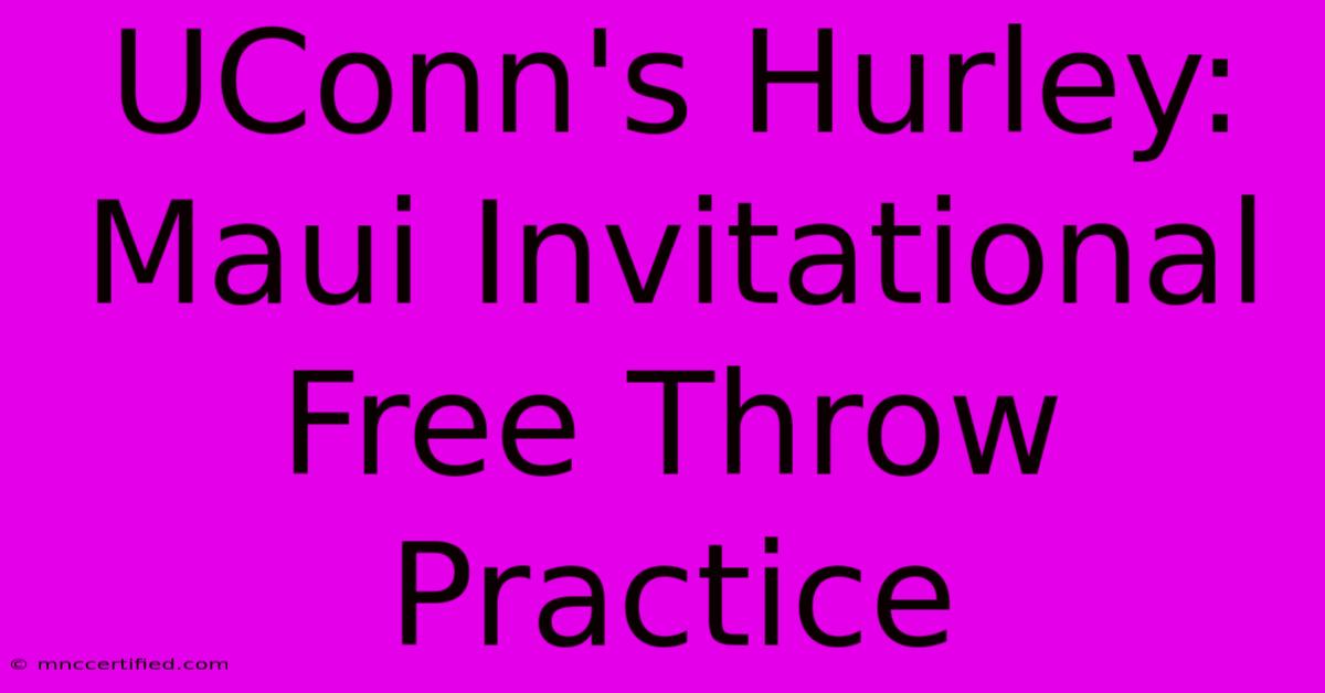 UConn's Hurley: Maui Invitational Free Throw Practice