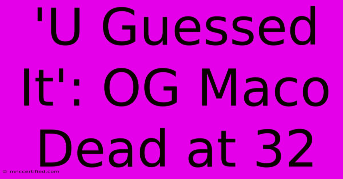 'U Guessed It': OG Maco Dead At 32