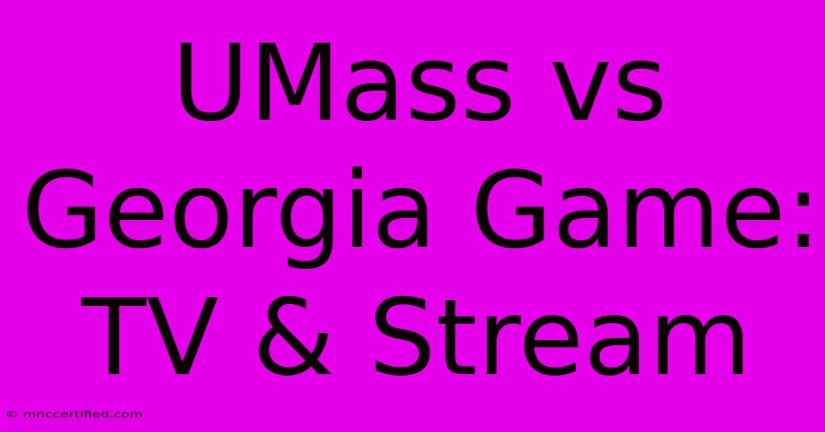 UMass Vs Georgia Game: TV & Stream