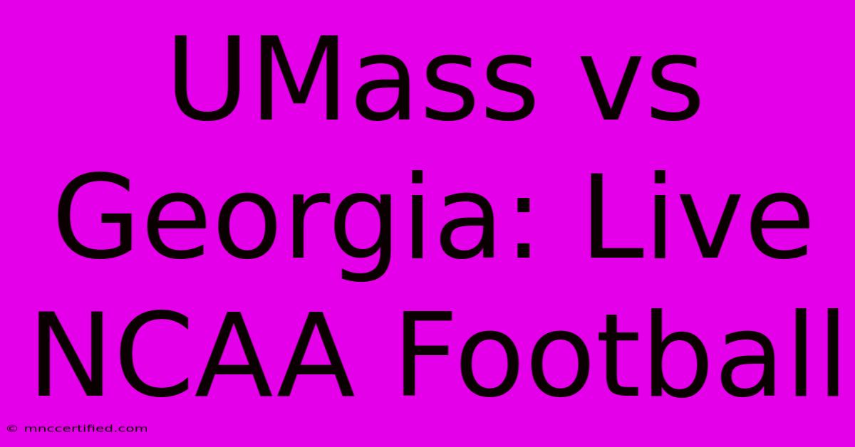 UMass Vs Georgia: Live NCAA Football