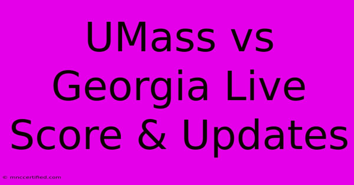 UMass Vs Georgia Live Score & Updates