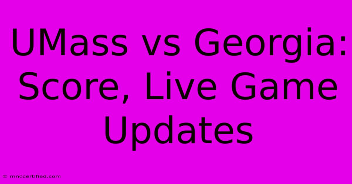 UMass Vs Georgia: Score, Live Game Updates