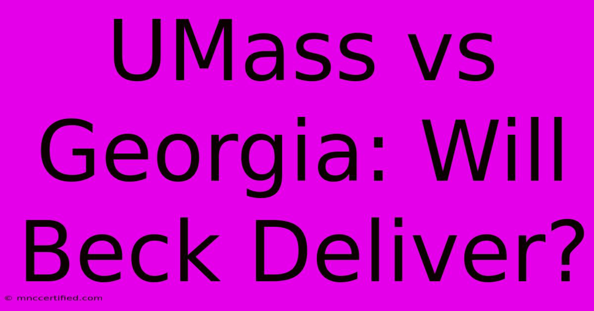 UMass Vs Georgia: Will Beck Deliver?