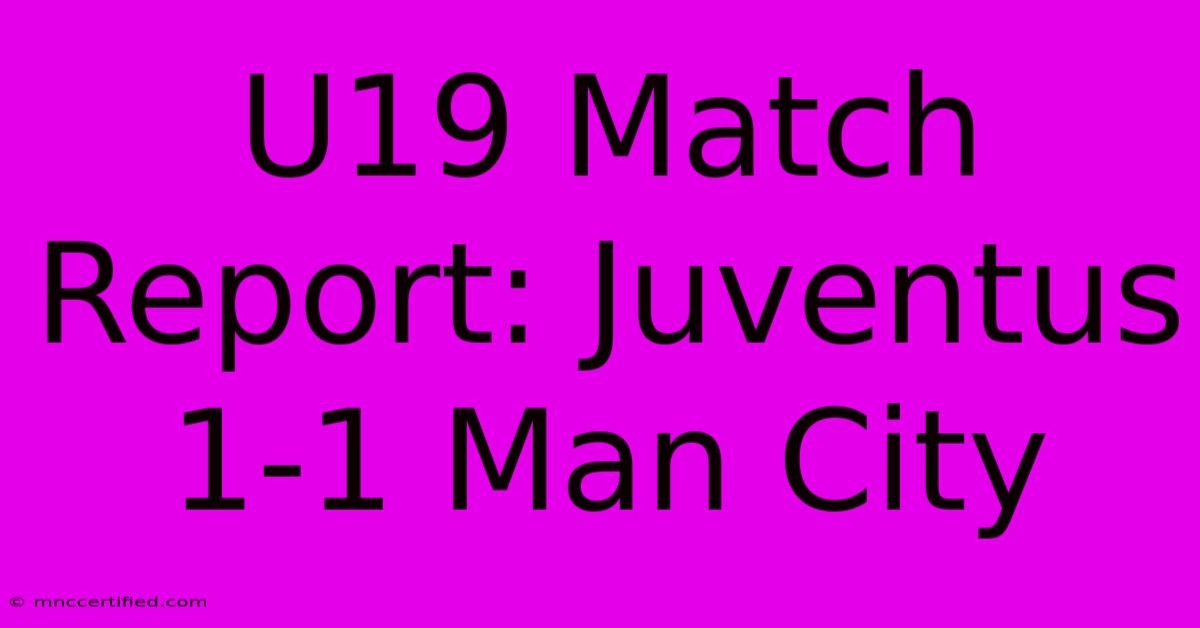 U19 Match Report: Juventus 1-1 Man City